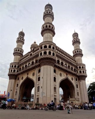 De Charminar: Een Oeroud Monument en een Geliefd Marktcentrum!